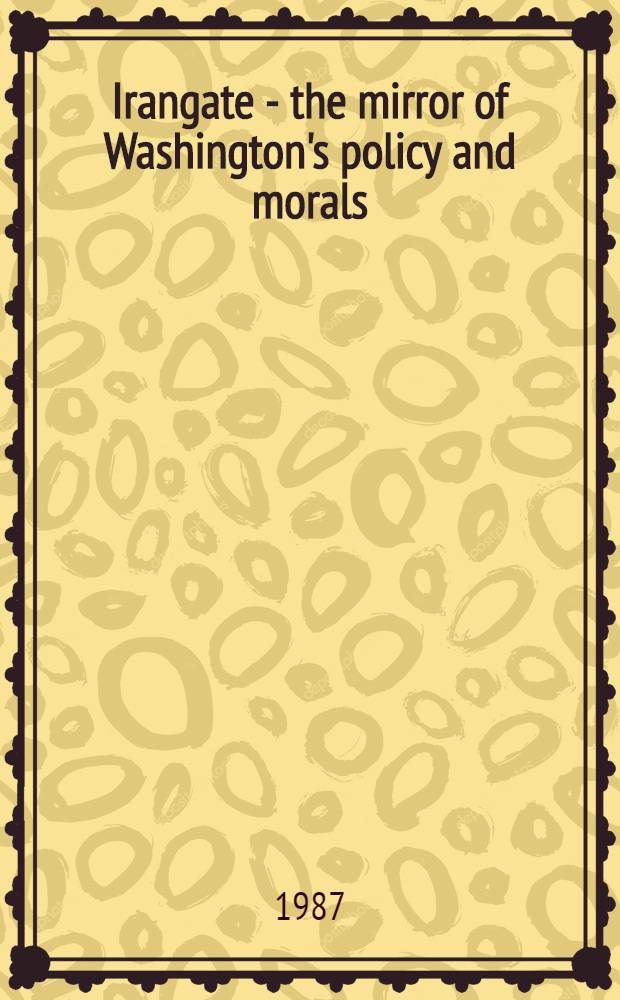 Irangate - the mirror of Washington's policy and morals