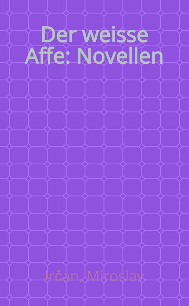 Der weisse Affe : Novellen