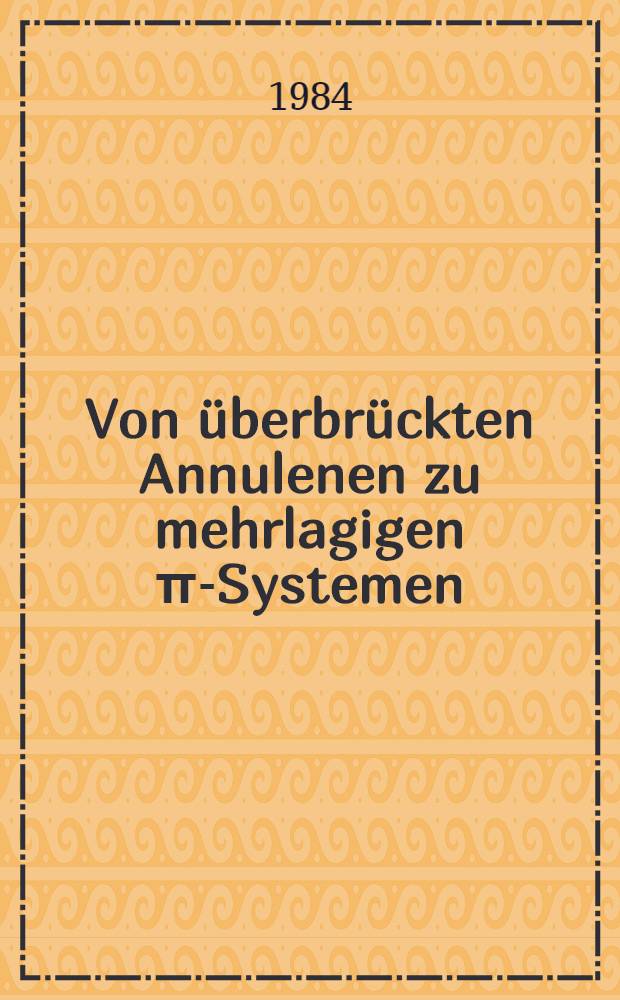 Von überbrückten Annulenen zu mehrlagigen π-Systemen : Inaug.-Diss