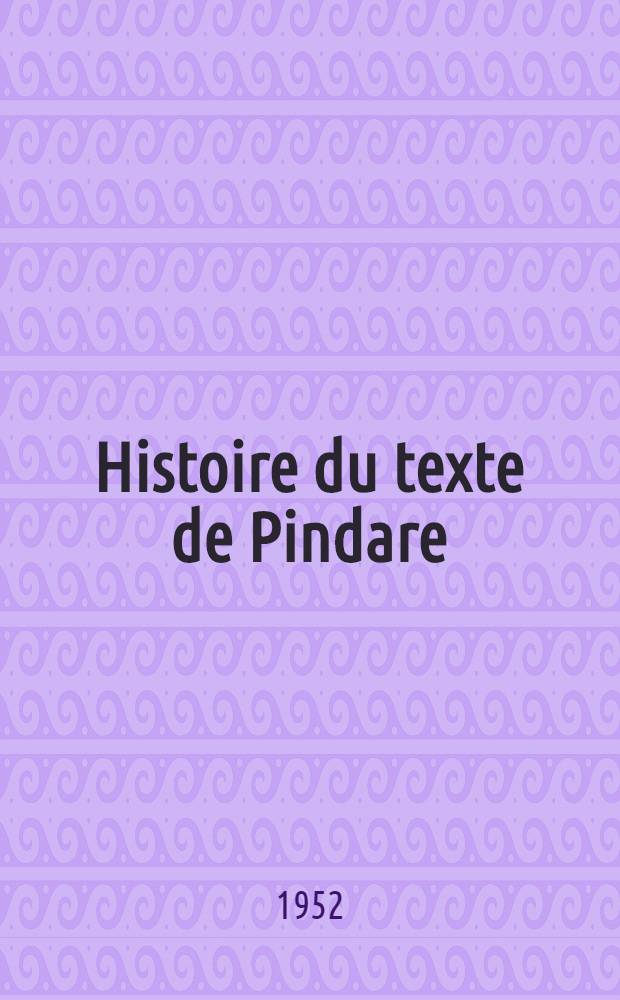 Histoire du texte de Pindare : Thèse ..