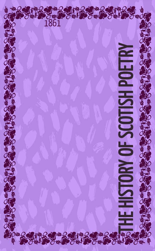 The history of Scotish poetry : With memoir and glossary