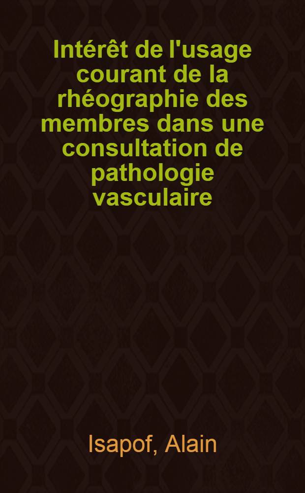 Intérêt de l'usage courant de la rhéographie des membres dans une consultation de pathologie vasculaire : Thèse ..
