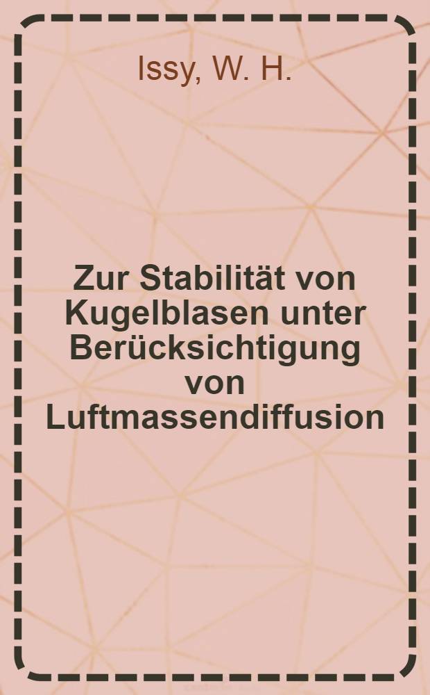 Zur Stabilität von Kugelblasen unter Berücksichtigung von Luftmassendiffusion = On the stability of spherical bubbles with regard to diffusion of air and saturation equilibrium