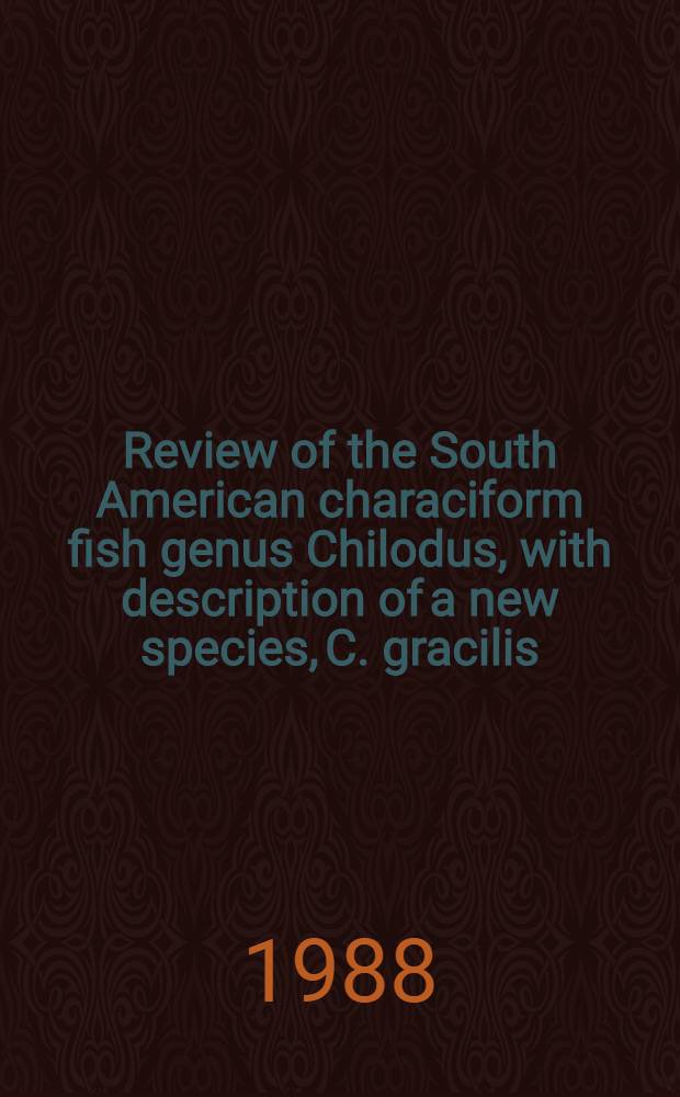 Review of the South American characiform fish genus Chilodus, with description of a new species, C. gracilis (Pisces, Characiformes, Chilodontidae)