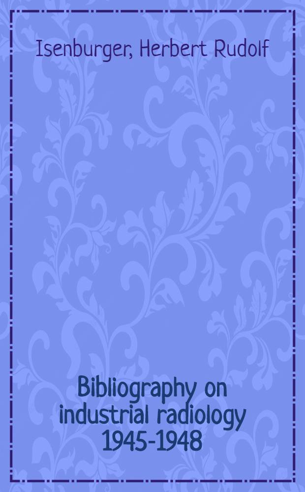 Bibliography on industrial radiology 1945-1948