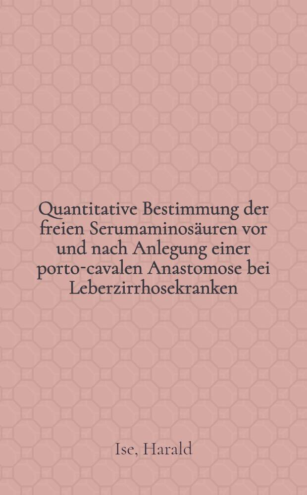 Quantitative Bestimmung der freien Serumaminosäuren vor und nach Anlegung einer porto-cavalen Anastomose bei Leberzirrhosekranken : Inaug.-Diss. ... der ... Med. Fakultät der ... Univ. zu Bonn