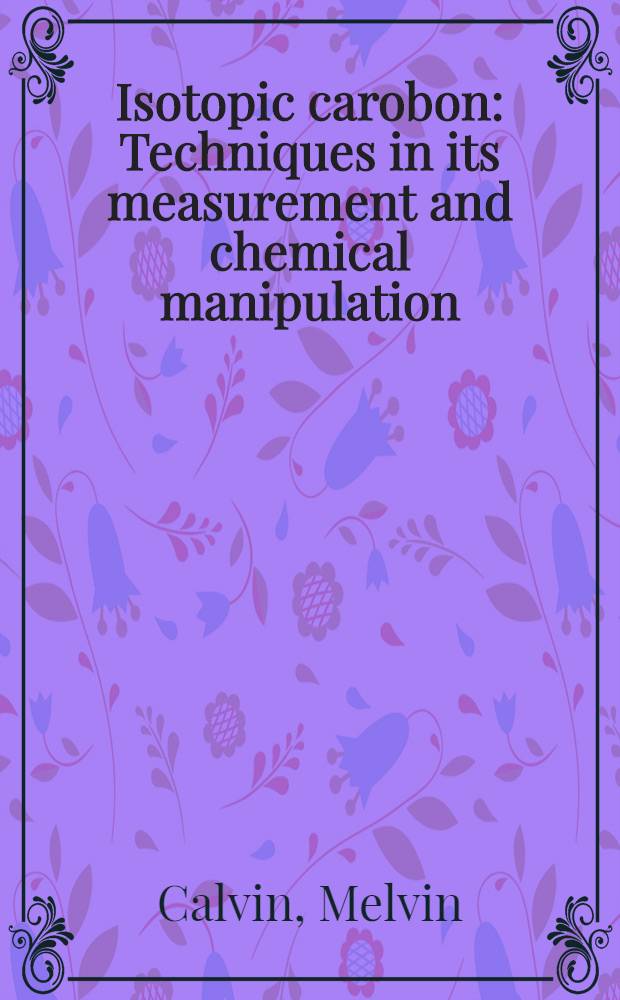 Isotopic carobon : Techniques in its measurement and chemical manipulation