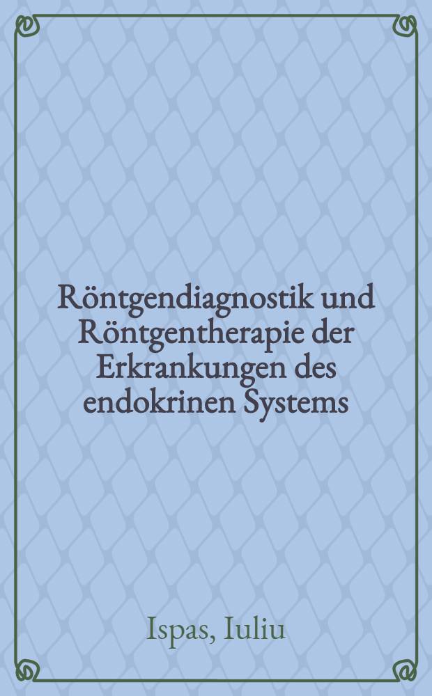 Röntgendiagnostik und Röntgentherapie der Erkrankungen des endokrinen Systems