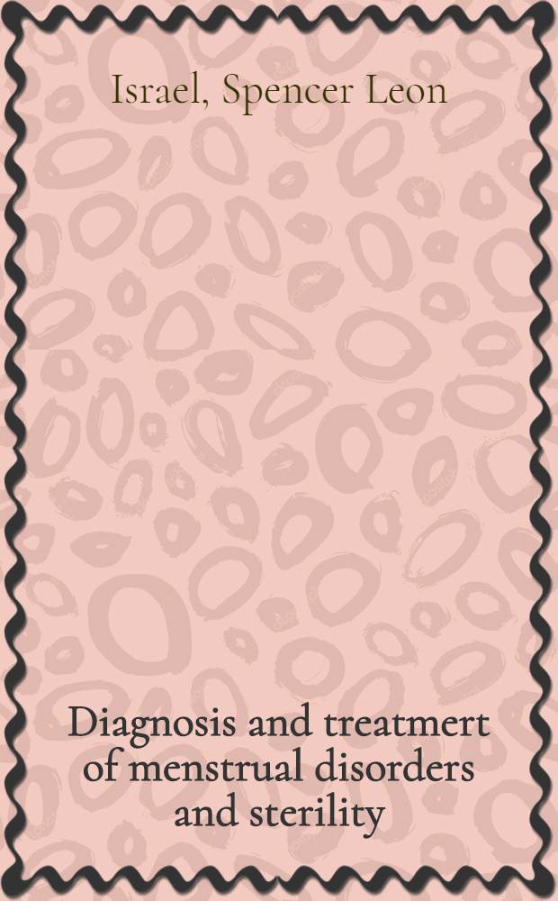 Diagnosis and treatmert of menstrual disorders and sterility