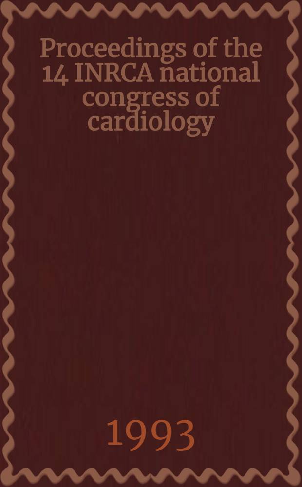 Proceedings of the 14 INRCA national congress of cardiology : Cagliari Italy, Sept. 29 - Oct. 2, 1991