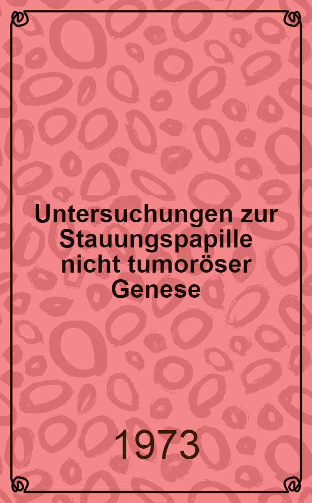Untersuchungen zur Stauungspapille nicht tumor&ouml;ser Genese : Inaug.-Diss. ... der ... Med. Fak. der ... Univ. zu Bonn
