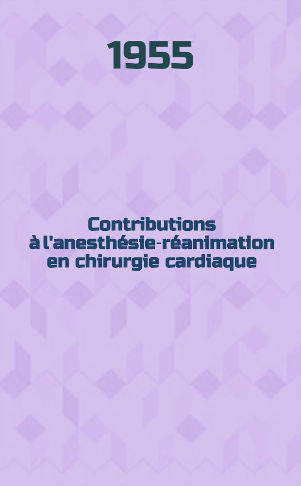 Contributions à l'anesthésie-réanimation en chirurgie cardiaque : Thèse ..