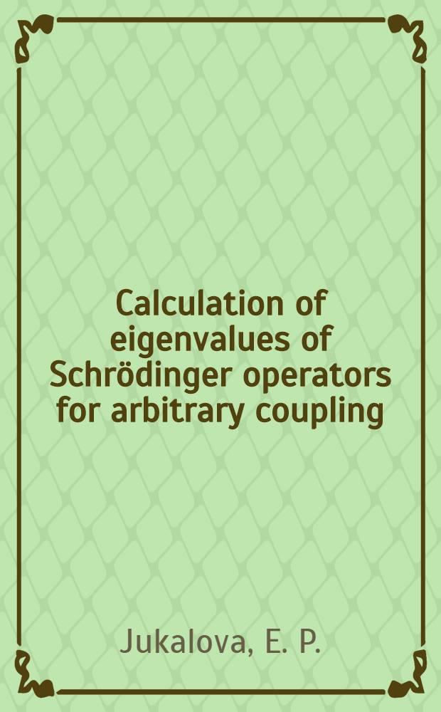 Calculation of eigenvalues of Schrödinger operators for arbitrary coupling : Submitted to "Intern. workshop on polarons a. applications", May 1992, Pushchino, Russia