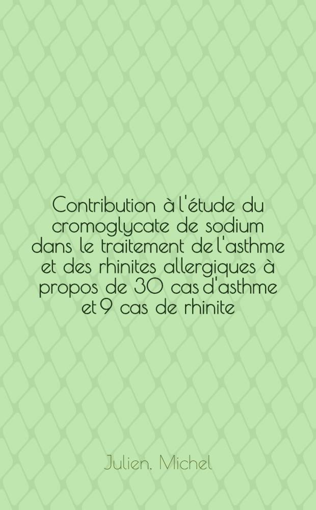 Contribution à l'étude du cromoglycate de sodium dans le traitement de l'asthme et des rhinites allergiques à propos de 30 cas d'asthme et 9 cas de rhinite : Thèse ..