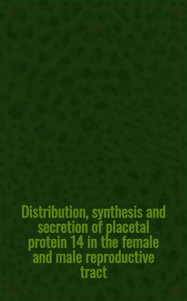 Distribution, synthesis and secretion of placetal protein 14 in the female and male reproductive tract : Acad. diss