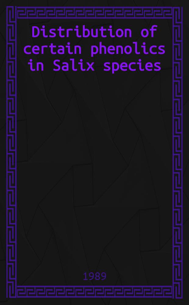 Distribution of certain phenolics in Salix species (Salicaceae) : Diss.