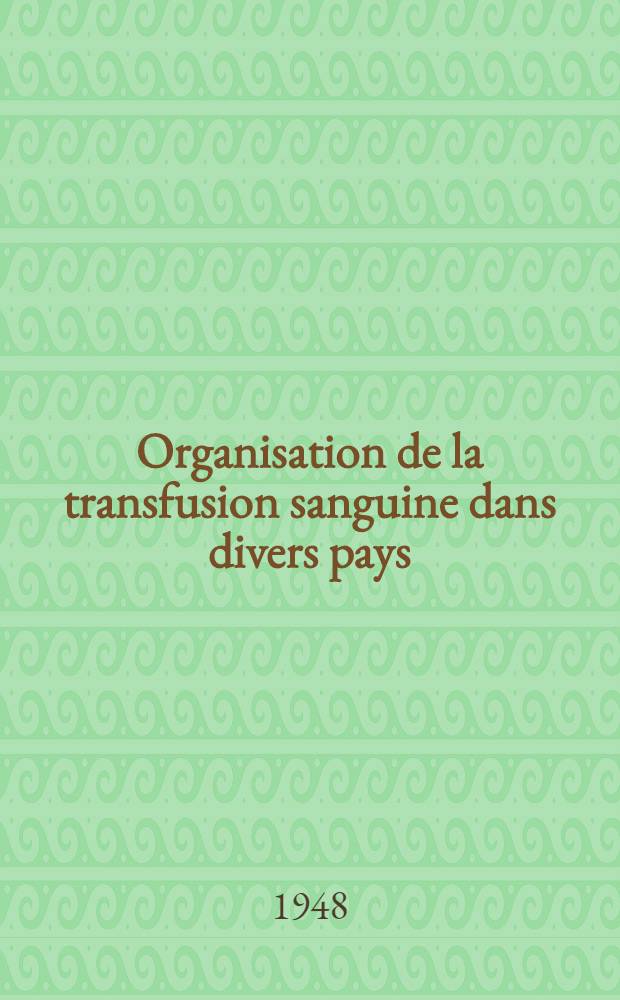 Organisation de la transfusion sanguine dans divers pays : Une enquête internationale par le lieut.-col