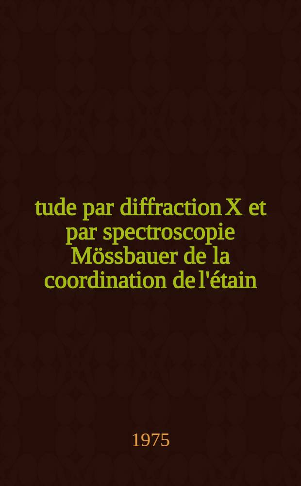 Étude par diffraction X et par spectroscopie Mössbauer de la coordination de l'étain (IV) dans les systèmes Na₂S-SnS₂, BaS-SnS₂, BaS-SnS₂ et PbS-SnS₂ : Thèse ..
