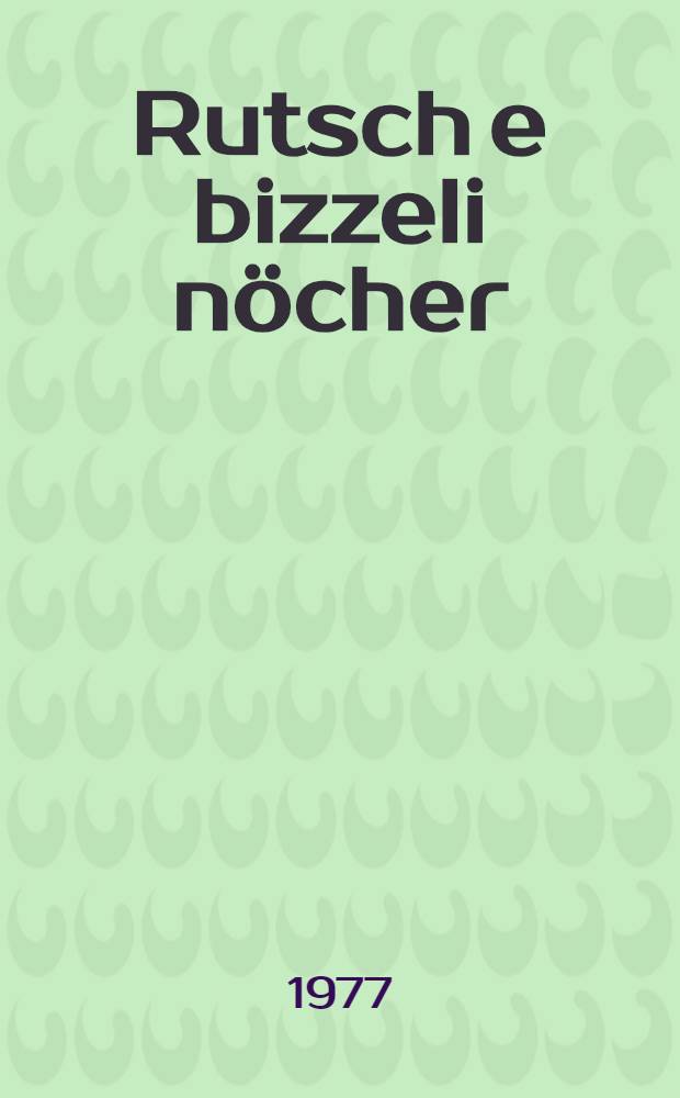 Rutsch e bizzeli n&ouml;cher : Gedichte u. Erz&auml;hlungen : Alemannische Heimatlieder