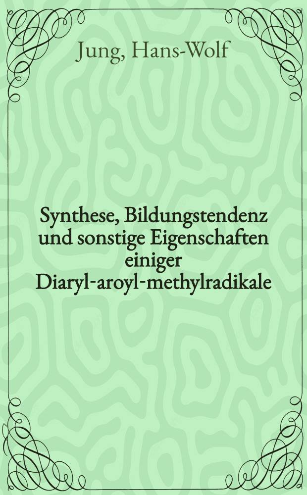 Synthese, Bildungstendenz und sonstige Eigenschaften einiger Diaryl-aroyl-methylradikale : Von der Fak. für Mathematik und Naturwiss. der Techn. Univ. Hannover ... genehmigte Diss