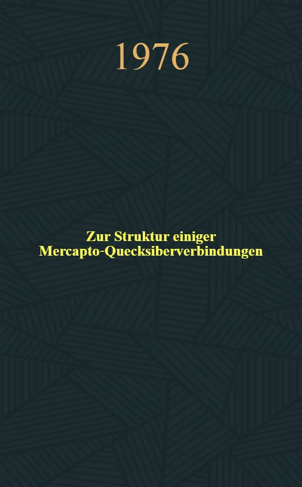 Zur Struktur einiger Mercapto-Quecksiberverbindungen : Inaug.-Diss. der Math.-naturwiss. Fak. der Univ. zu Bonn vorgelegt