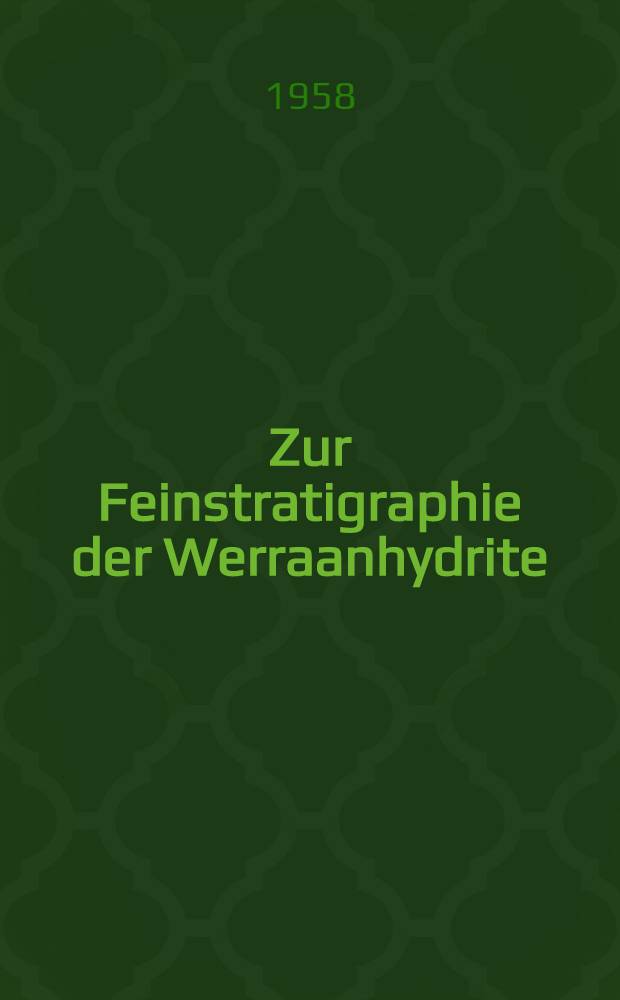 Zur Feinstratigraphie der Werraanhydrite (Zechstein 1) im Bereich der Sangerhäuser und Mansfelder Mulde