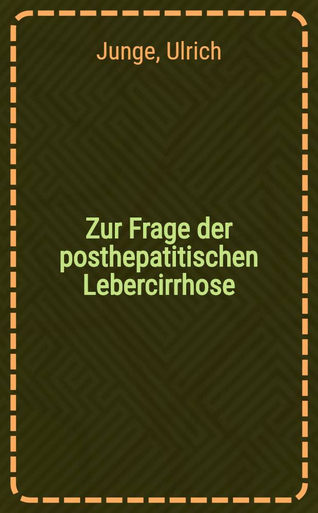 Zur Frage der posthepatitischen Lebercirrhose : Katamnestische Nachuntersuchung an Hepatitiskranken : Inaug.-Diss. ... einer ... Med. Fakultät der ... Univ. zu Tübingen
