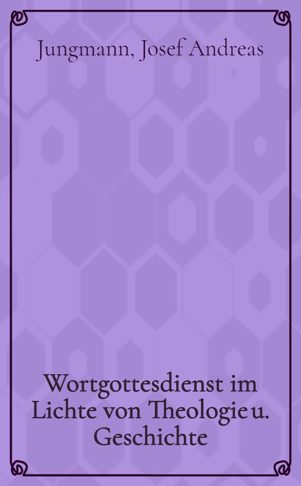 Wortgottesdienst im Lichte von Theologie u. Geschichte