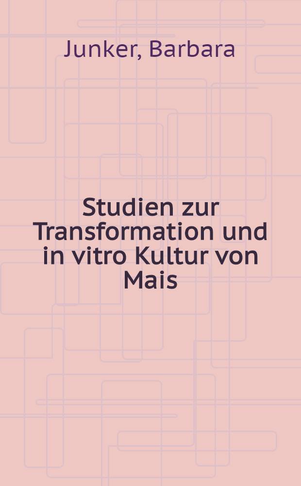Studien zur Transformation und in vitro Kultur von Mais (Zea mays L.) : Inaug.-Diss