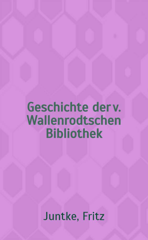 Geschichte der v. Wallenrodtschen Bibliothek