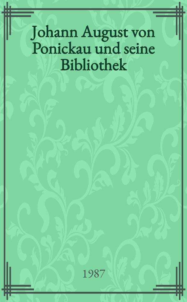 Johann August von Ponickau und seine Bibliothek