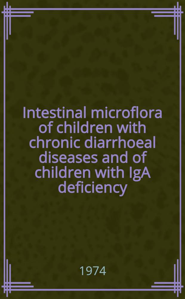 Intestinal microflora of children with chronic diarrhoeal diseases and of children with IgA deficiency : Acad. diss. to be publicly discussed, by permission of the Med. fac. of the Univ. of Helsinki ..