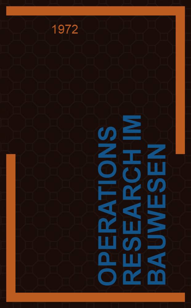 Operations Research im Bauwesen : Optimierung und Entscheidung von Ingenieurproblemen