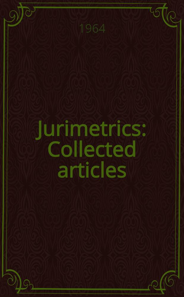 Jurimetrics : Collected articles