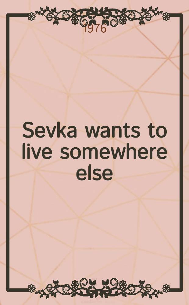 Sevka wants to live somewhere else : For tiny tots