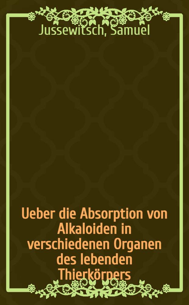 Ueber die Absorption von Alkaloiden in verschiedenen Organen des lebenden Thierk&ouml;rpers