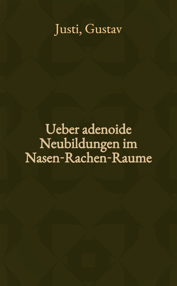 Ueber adenoide Neubildungen im Nasen-Rachen-Raume