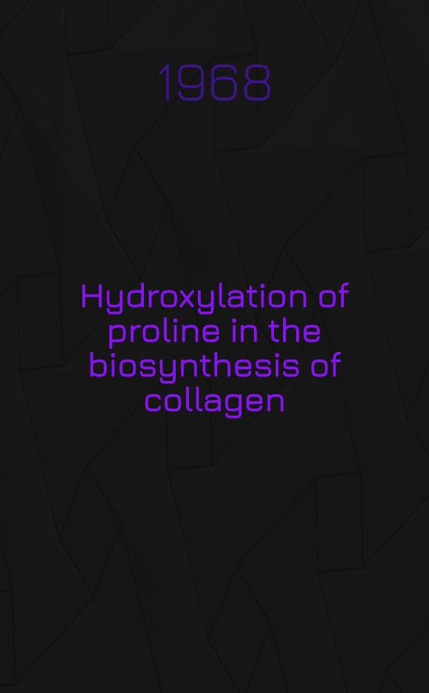 Hydroxylation of proline in the biosynthesis of collagen : An experimental study with chick embryo and granulation tissue of rat