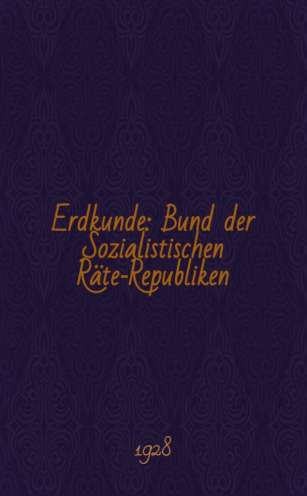 ... Erdkunde : Bund der Sozialistischen Räte-Republiken : Übersetzung aus dem russischen ..
