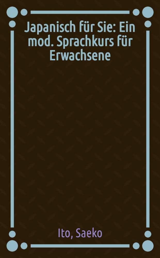Japanisch für Sie : Ein mod. Sprachkurs für Erwachsene
