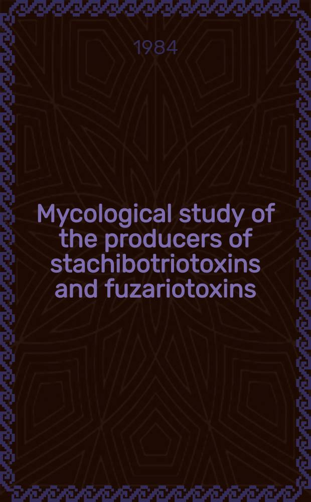 Mycological study of the producers of stachibotriotoxins and fuzariotoxins (T-2-toxin, zearalenone)