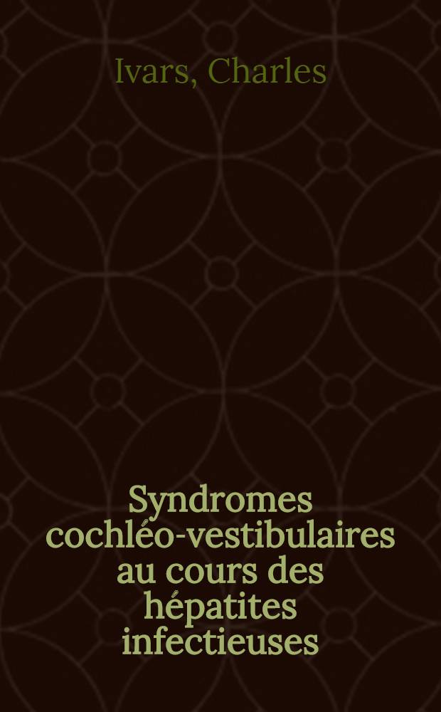 Syndromes cochl&eacute;o-vestibulaires au cours des h&eacute;patites infectieuses : Contribution &agrave; l'&eacute;tiologie des surdit&eacute;s brusques : Th&egrave;se pr&eacute;sent&eacute;e ... pour obtenir le grade de docteur en m&eacute;d