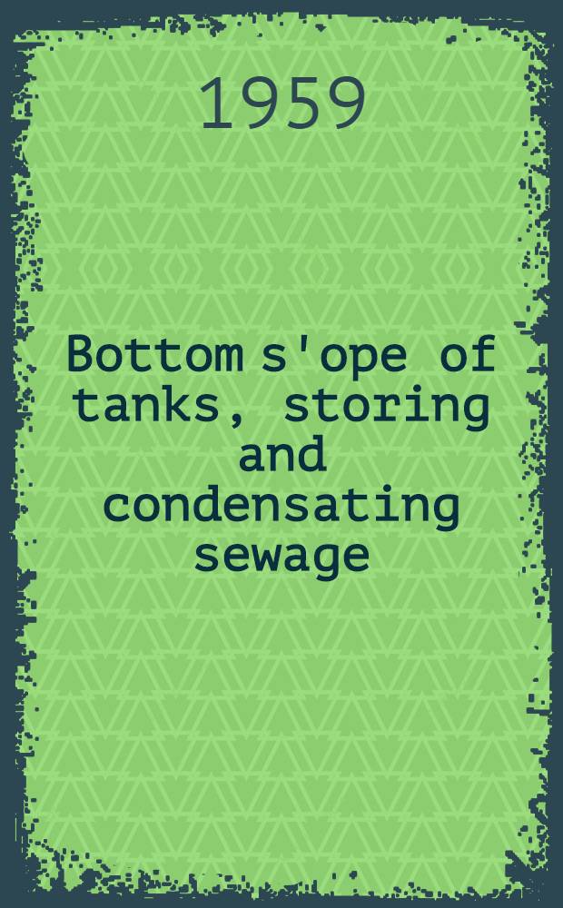 Bottom s'ope of tanks, storing and condensating sewage