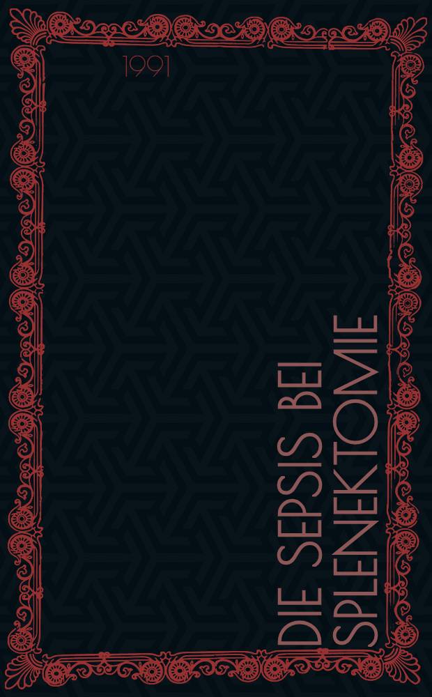Die Sepsis bei Splenektomie: Tierexperimentelle Befunde zum Milzerhalt und zur Immunaktivierung