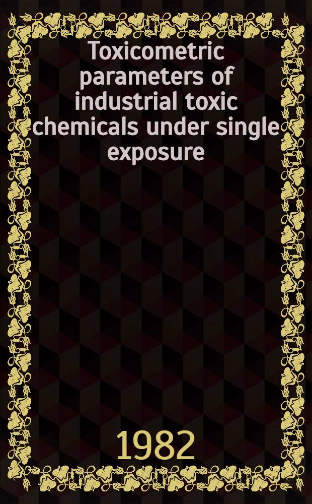 Toxicometric parameters of industrial toxic chemicals under single exposure