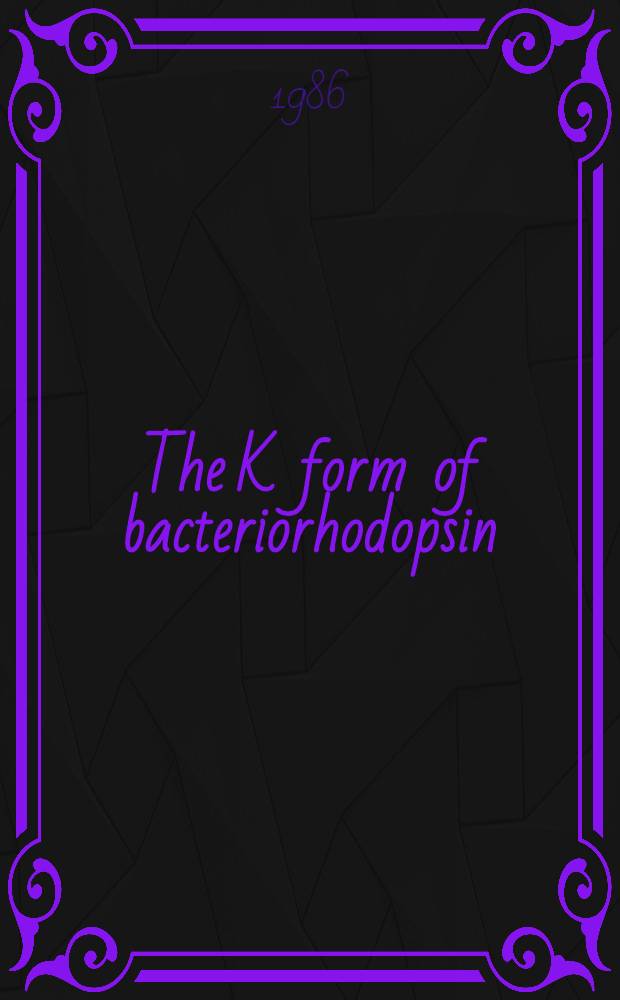 The K form of bacteriorhodopsin : A flash photolysis study of extinction coefficient a. quantum yield
