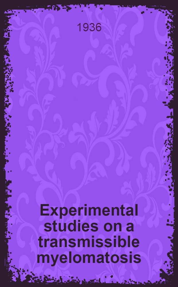 Experimental studies on a transmissible myelomatosis (reticulosis) in mice