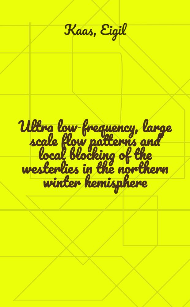 Ultra low-frequency, large scale flow patterns and local blocking of the westerlies in the northern winter hemisphere : Diss.