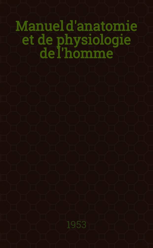 Manuel d'anatomie et de physiologie de l'homme : A l'usage de la huitième classe de l'enseignement sécondaire