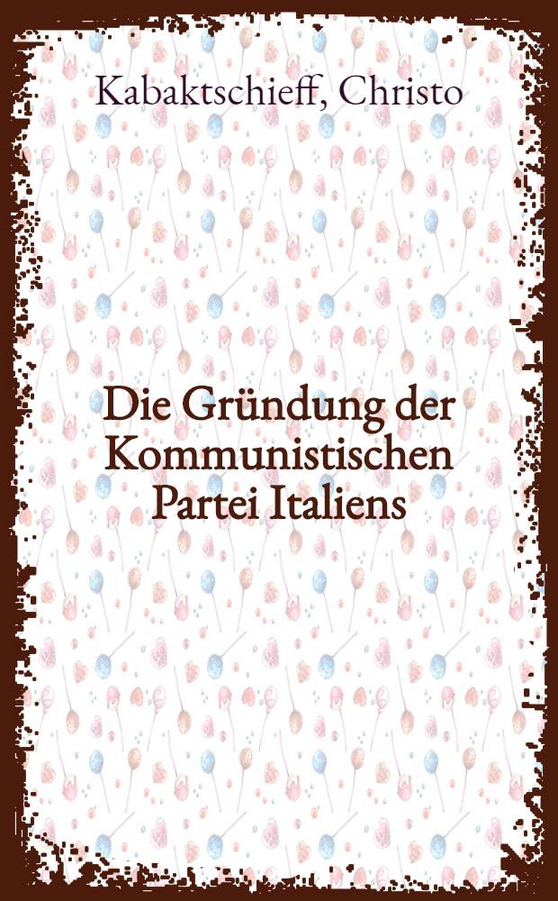 ... Die Gründung der Kommunistischen Partei Italiens